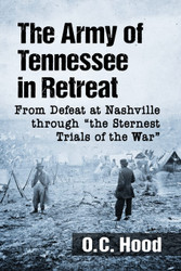 The Army of Tennessee in Retreat: From Defeat at Nashville through