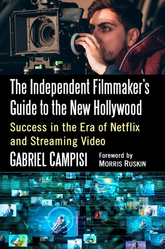 The Independent Filmmaker's Guide to the New Hollywood