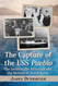 The Capture of the USS Pueblo: The Incident the Aftermath and the
