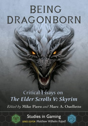Being Dragonborn: Critical Essays on The Elder Scrolls V: Skyrim