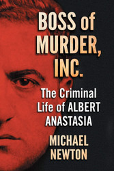 Boss of Murder Inc.: The Criminal Life of Albert Anastasia