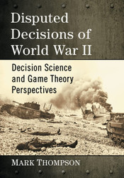 Disputed Decisions of World War II: Decision Science and Game Theory