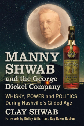 Manny Shwab and the George Dickel Company: Whisky Power and Politics