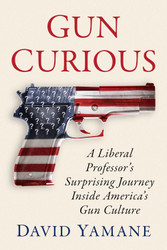 Gun Curious: A Liberal Professor's Surprising Journey Inside