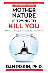 Mother Nature Is Trying to Kill You: A Lively Tour Through the Dark