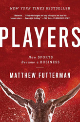 Players: How Sports Became a Business