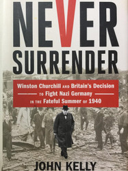 Never Surrender: Winston Churchill and Britain's Decision to Fight