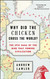 Why Did the Chicken Cross the World?: The Epic Saga of the Bird that