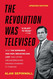 The Revolution Was Televised