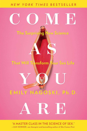 Come as You Are: The Surprising New Science that Will Transform Your