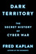 Dark Territory: The Secret History of Cyber War