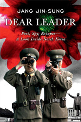 Dear Leader: Poet Spy Escapee A Look Inside North Korea
