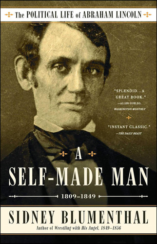 A Self-Made Man: The Political Life of Abraham Lincoln Vol. I