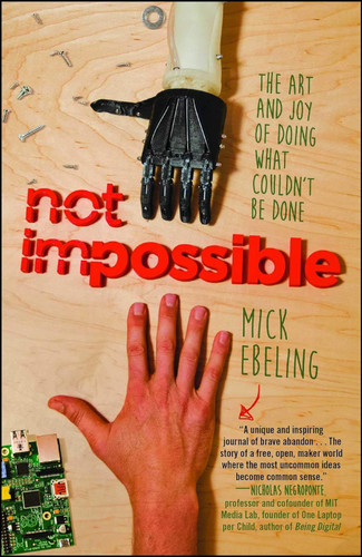 Not Impossible: The Art and Joy of Doing What Couldn't Be Done