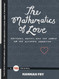 The Mathematics of Love: Patterns Proofs and the Search for the