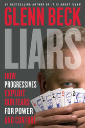 Liars: How Progressives Exploit Our Fears for Power and Control