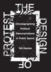 The Design of Protest: Choreographing Political Demonstrations in