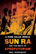 A Pure Solar World: Sun Ra and the Birth of Afrofuturism