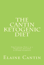 The Cantin Ketogenic Diet: For Cancer Type 1 & 2 Diabetes Epilepsy &