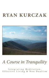 A Course in Tranquility: Integrating Meditation Effective Living and