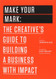 Make Your Mark: The Creative's Guide to Building a Business with