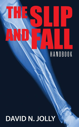 The Slip and Fall: Handbook The Slip and Fall: Handbook