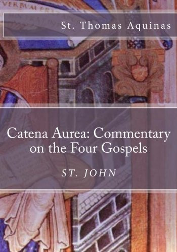 Catena Aurea: Commentary on the Four Gospels: St. John