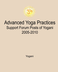 Advanced Yoga Practices Support Forum Posts of Yogani 2005-2010