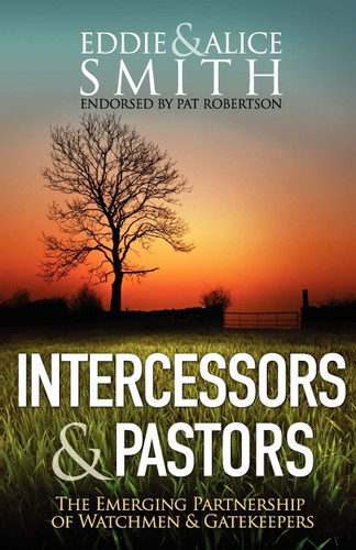 Intercessors & Pastors: The Emerging Partnership of Watchmen &