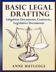 Basic Legal Drafting: Litigation Documents Contracts Legislative