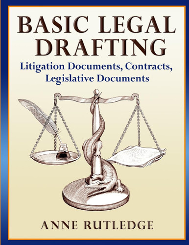 Basic Legal Drafting: Litigation Documents Contracts Legislative