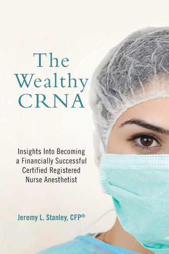 The Wealthy CRNA: Insights Into Becoming a Financially Successful