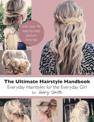 The Ultimate Hairstyle Handbook: Everyday Hairstyles for the Everyday
