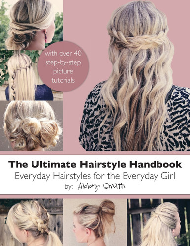 The Ultimate Hairstyle Handbook: Everyday Hairstyles for the Everyday