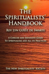 The Spiritualists' Handbook: A concise and extensive guide to