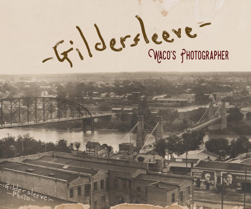 Gildersleeve: Waco's Photographer (1845 Books)