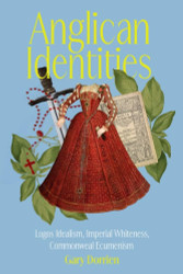 Anglican Identities: Logos Idealism Imperial Whiteness Commonweal