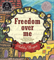 Freedom Over Me: Eleven Slaves Their Lives and Dreams Brought to Life