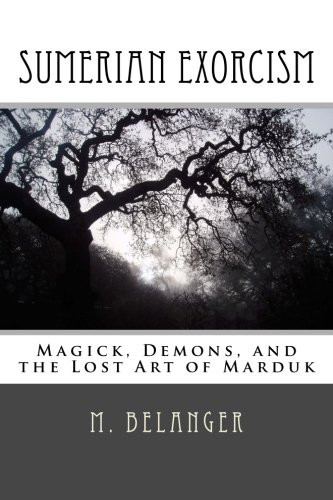 Sumerian Exorcism: Magick Demons and the Lost Art of Marduk