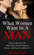 What Women Want In A Man: How To Become The Alpha Male Women Respect