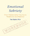 Emotional Sobriety Workbook: From Relationship Trauma to Resilience