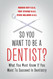 So You Want to Be a Dentist?: What You Must Know if You Want to