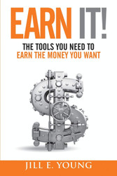 Earn It!: The Tools You Need to Earn the Money You Want