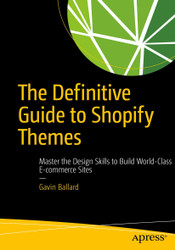 The Definitive Guide to Shopify Themes: Master the Design Skills to