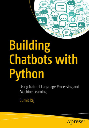 Building Chatbots with Python: Using Natural Language Processing and