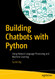 Building Chatbots with Python: Using Natural Language Processing and