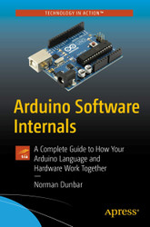 Arduino Software Internals: A Complete Guide to How Your Arduino