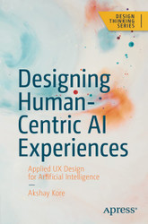 Designing Human-Centric AI Experiences: Applied UX Design for