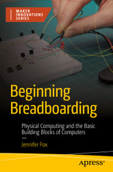 Beginning Breadboarding: Physical Computing and the Basic Building