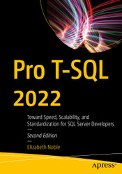 Pro T-SQL 2022: Toward Speed Scalability and Standardization for SQL